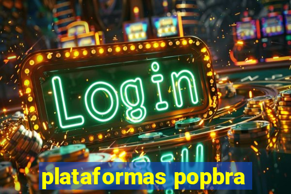 plataformas popbra